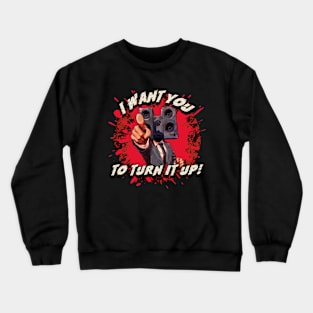 I Want You To Turn It Up Crewneck Sweatshirt